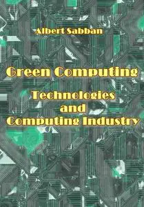 "Green Computing Technologies and Computing Industry in 2021" ed. by Albert Sabban