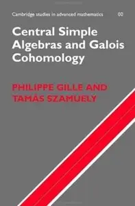 Central Simple Algebras and Galois Cohomology (Cambridge Studies in Advanced Mathematics) (repost)