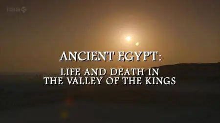 BBC - Ancient Egypt: Life and Death in the Valley of the Kings (2013)