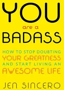 You Are a Badass: How to Stop Doubting Your Greatness and Start Living an Awesome Life