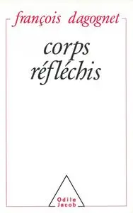 François Dagognet, "Corps réfléchis"