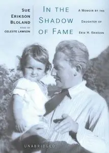 In the Shadow of Fame: A Memoir by the Daughter of Erik H. Erikson (Audiobook)