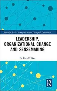 Leadership, Organizational Change and Sensemaking