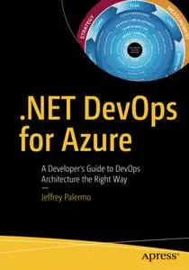 .NET DevOps for Azure: A Developer's Guide to DevOps Architecture the Right Way (Repost)