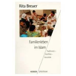 Familienleben im Islam. Traditionen - Konflikte - Vorurteile