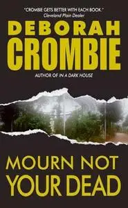 «Mourn Not Your Dead: A Duncan Kincaid/Gemma James Crime Novel» by Deborah Crombie