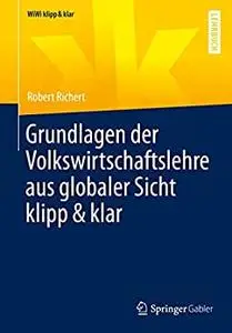 Grundlagen der Volkswirtschaftslehre aus globaler Sicht klipp & klar