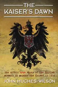 «The Kaiser's Dawn» by John Hughes-Wilson