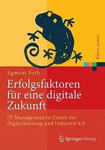 Erfolgsfaktoren für eine digitale Zukunft: IT-Management in Zeiten der Digitalisierung und Industrie 4.0 (Xpert.press) [Repost]