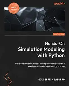 Hands-On Simulation Modeling with Python: Develop simulation models for improved efficiency and precision (repost)