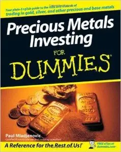 Precious Metals Investing For Dummies by Paul Mladjenovic [Repost] 