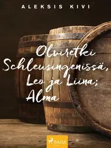 «Olviretki Schleusingenissä, Leo ja Liina; Alma» by Aleksis Kivi