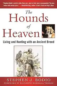 The Hounds of Heaven: Living and Hunting with an Ancient Breed