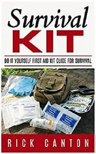 Survival Kit: Do It Yourself First Aid Kit Guide for Survival (First AID DIY)