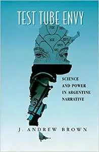 Test Tube Envy: Science And Power In Argentine Narrative