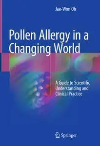 Pollen Allergy in a Changing World: A Guide to Scientific Understanding and Clinical Practice (repost)
