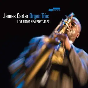 James Carter - James Carter Organ Trio: Live From Newport Jazz (2019) [Official Digital Download]