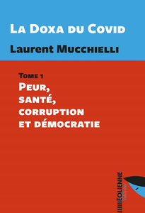 La Doxa du Covid : Tome 1: Peur, santé, corruption et démocratie - Laurent Mucchielli