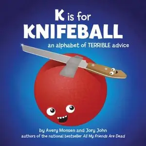 K is for Knifeball: An Alphabet of Terrible Advice by Avery Monsen and Jori John