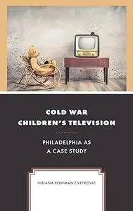 Cold War Children's Television: Philadelphia as a Case Study