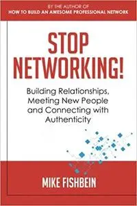 Stop Networking! Relationship Building, Meeting New People and Connecting with Authenticity