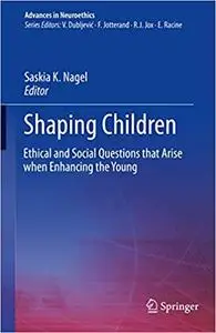 Shaping Children: Ethical and Social Questions that Arise when Enhancing the Young (Repost)