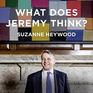What Does Jeremy Think?: Jeremy Heywood, Civil Service and the Making of Modern Britain [Audiobook]