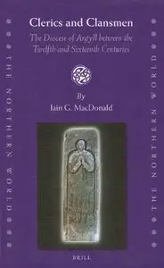 Clerics and Clansmen: The Diocese of Argyll between the Twelfth and Sixteenth Centuries (repost)