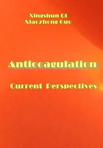 "Anticoagulation: Current Perspectives" ed. by Xingshun Qi, Xiaozhong Guo