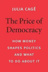 The Price of Democracy: How Money Shapes Politics and What to Do about It