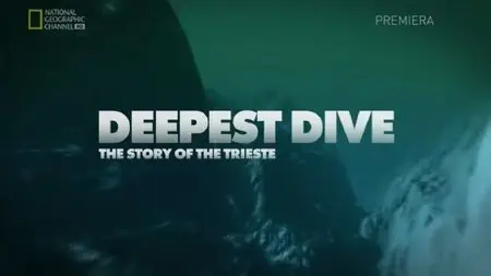National Geographic Deepest Dive The Story Of The Trieste