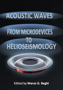 "Acoustic Waves: From Microdevices to Helioseismology" ed. by Marco G. Beghi