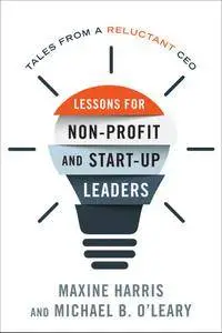 Lessons for Non-Profit and Start-Up Leaders: Tales from a Reluctant CEO