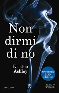 Kristen Ashley – Mystery Man Series Vol. 1. Non dirmi di no