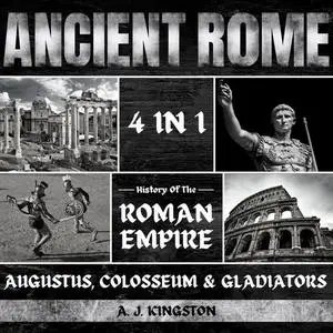 Ancient Rome: 4 in 1: History of the Roman Empire, Augustus, Colosseum & Gladiators [Audiobook]