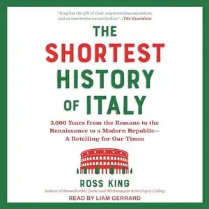 The Shortest History of Italy: 3,000 Years from the Romans to the Renaissance to a Modern Republic [Audiobook]