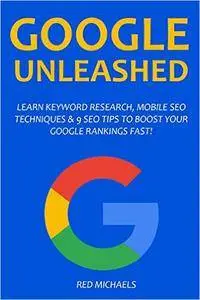 The Google Unleashed Bundle: Learn keyword Research, Mobile SEO Techniques & 9 SEO Tips to Boost Your Rankings Fast!
