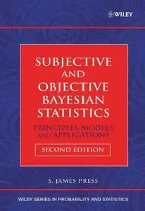 Subjective and Objective Bayesian Statistics: Principles, Models, and Applications, 2nd edition