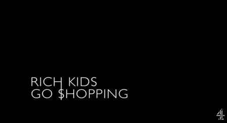 Channel 4 - Rich Kids Go Shopping (2016)