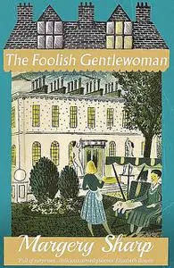 «The Foolish Gentlewoman» by Margery Sharp