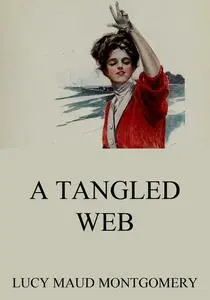 «A Tangled Web» by Lucy Maud Montgomery