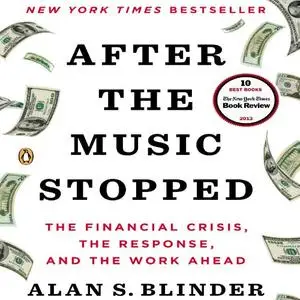 After the Music Stopped: The Financial Crisis, the Response, and the Work Ahead [Audiobook]