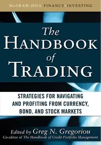 The Handbook of Trading: Strategies for Navigating and Profiting from Currency, Bond, and Stock Markets (repost)