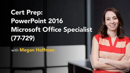 Lynda - Cert Prep: PowerPoint 2016 Microsoft Office Specialist (77-729)