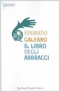 Il libro degli abbracci - Eduardo Galeano