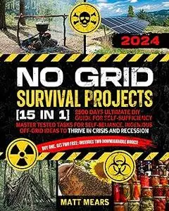 NO GRID Survival Projects: [15 in 1] - 2500 Days Ultimate DIY Guide for Self-Sufficiency