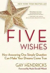 Five Wishes: How Answering One Simple Question Can Make Your Dreams Come True (Repost)
