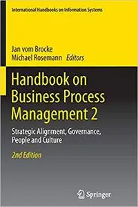 Handbook on Business Process Management 2: Strategic Alignment, Governance, People and Culture (Repost)