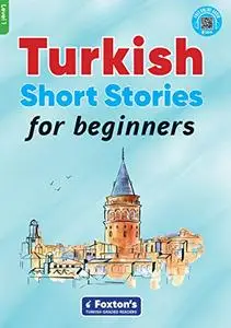 Turkish Short Stories for Beginners - Based on a comprehensive grammar and vocabulary framework