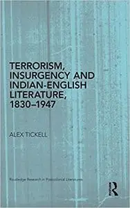 Terrorism, Insurgency and Indian-English Literature, 1830-1947